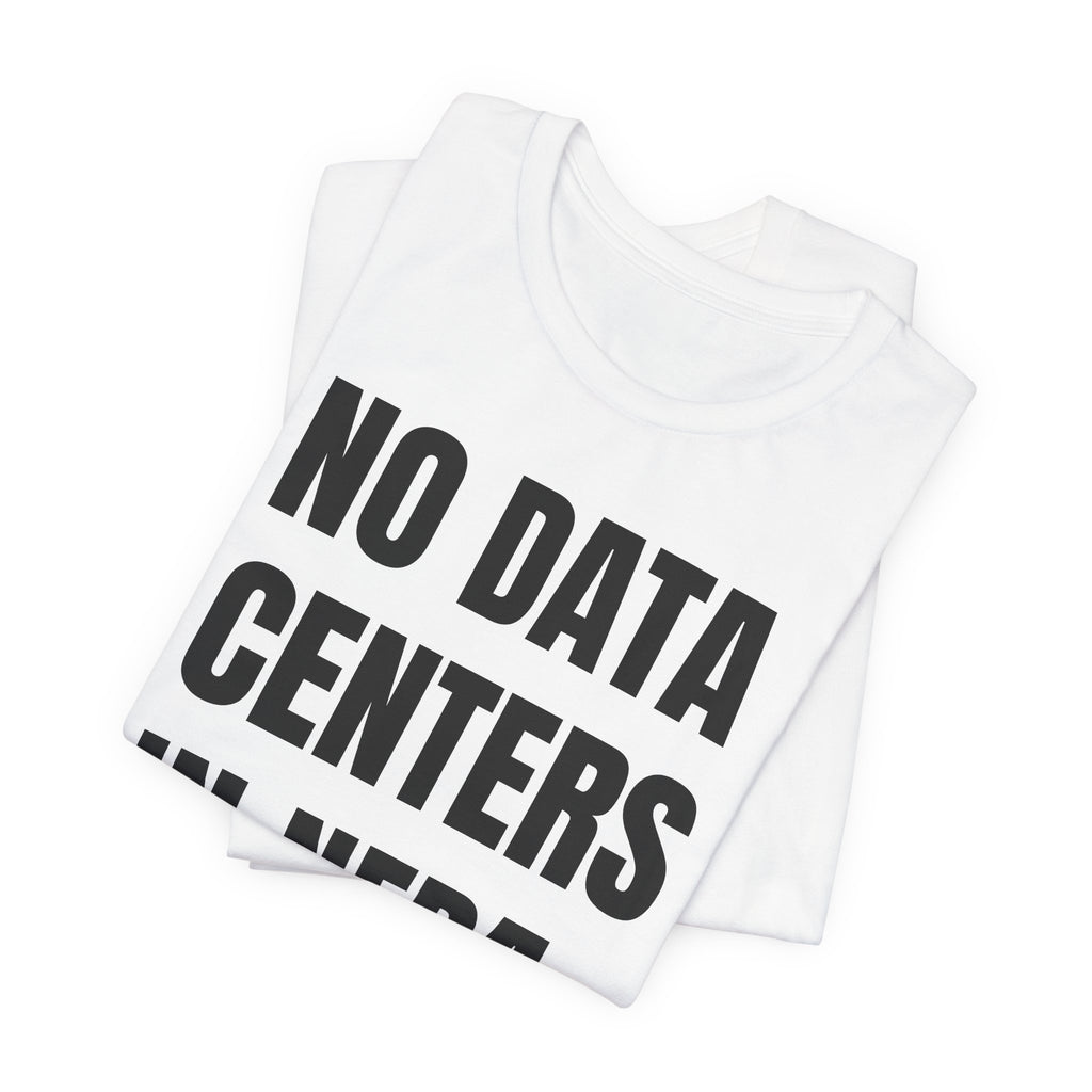 No Data Centers T Shirt